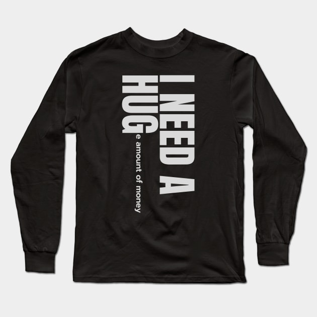 I need a hug funny Long Sleeve T-Shirt by Emy wise